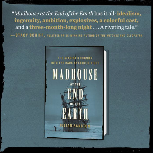 Madhouse at the End of the Earth: The Belgica's Journey into the Dark Antarctic Night