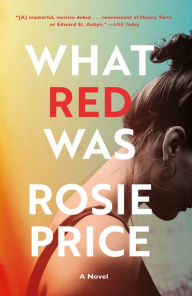 Title: What Red Was: A Novel, Author: Rosie Price