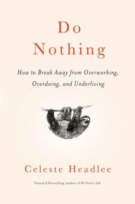 Download a book to your computer Do Nothing: How to Break Away from Overworking, Overdoing, and Underliving