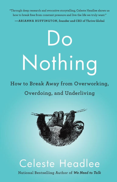 Do Nothing: How to Break Away from Overworking, Overdoing, and Underliving