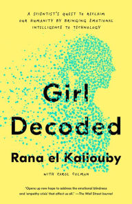 Title: Girl Decoded: A Scientist's Quest to Reclaim Our Humanity by Bringing Emotional Intelligence to Technology, Author: Rana el Kaliouby