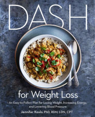 Title: DASH for Weight Loss: An Easy-to-Follow Plan for Losing Weight, Increasing Energy, and Lowering Blood Pressure (A DASH Diet Plan), Author: Jennifer Koslo PhD