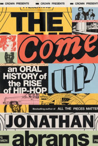 Download full text books free The Come Up: An Oral History of the Rise of Hip-Hop (English Edition)