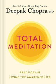 Free ebook downloads for ipad 3 Total Meditation: Practices in Living the Awakened Life by Deepak Chopra 9781984825315