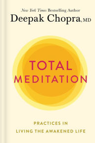Title: Total Meditation: Practices in Living the Awakened Life, Author: Deepak Chopra