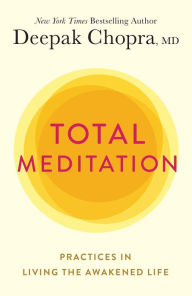 Title: Total Meditation: Practices in Living the Awakened Life, Author: Deepak Chopra