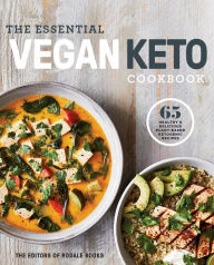 Title: The Essential Vegan Keto Cookbook: 65 Healthy & Delicious Plant-Based Ketogenic Recipes: A Keto Diet Cookbook, Author: Rodale Books