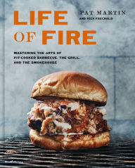Download epub format ebooks Life of Fire: Mastering the Arts of Pit-Cooked Barbecue, the Grill, and the Smokehouse: A Cookbook 9781984826121 by Pat Martin, Nick Fauchald