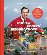 Title: Mister Rogers' Neighborhood: A Visual History, Author: Fred Rogers Productions