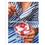 Title: Sweet Enough: A Dessert Cookbook, Author: Alison Roman