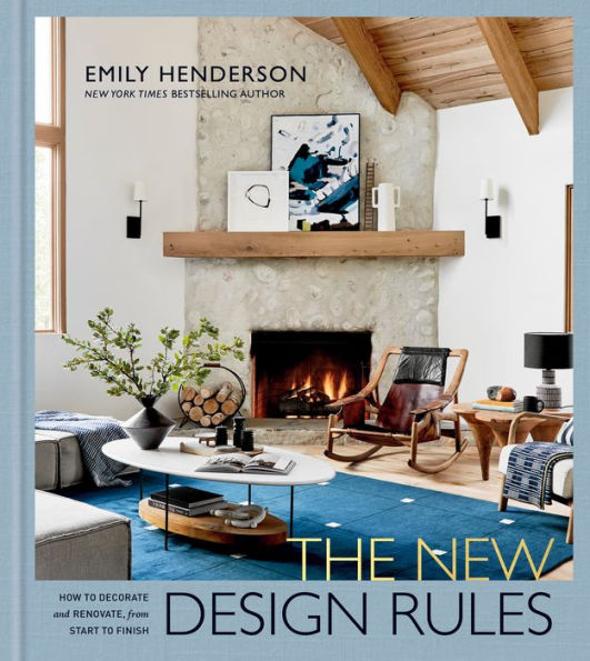 The New Design Rules: How to Decorate and Renovate, from Start to Finish: An Interior Design Book