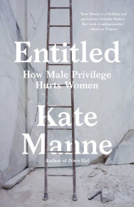 Title: Entitled: How Male Privilege Hurts Women, Author: Kate Manne