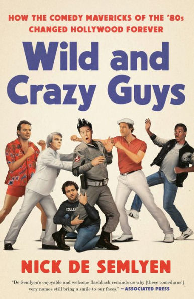 Wild and Crazy Guys: How the Comedy Mavericks of the '80s Changed Hollywood Forever