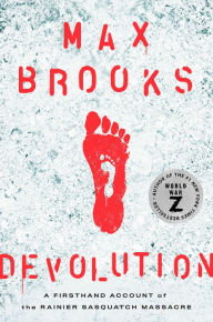 Title: Devolution: A Firsthand Account of the Rainier Sasquatch Massacre, Author: Max Brooks