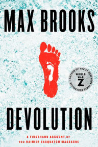 Title: Devolution: A Firsthand Account of the Rainier Sasquatch Massacre, Author: Max Brooks