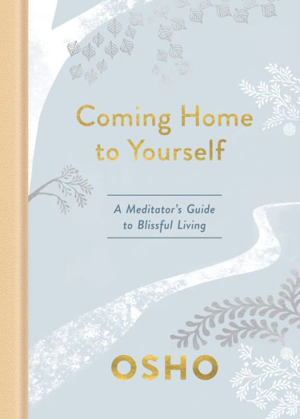 Coming Home to Yourself: A Meditator's Guide Blissful Living