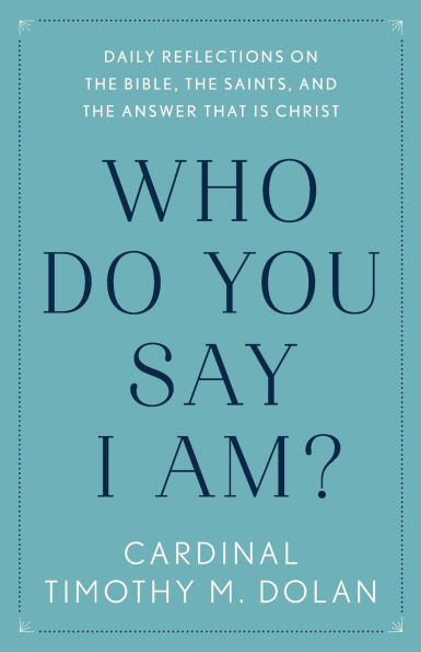 Who Do You Say I Am?: Daily Reflections on the Bible, Saints, and Answer That Is Christ