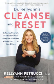 Title: Dr. Kellyann's Cleanse and Reset: Detoxify, Nourish, and Restore Your Body for Sustained Weight Loss...in Just 5 Days, Author: Kellyann Petrucci MS