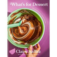 Title: What's for Dessert: Simple Recipes for Dessert People, Author: Claire Saffitz