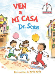 Books download free pdf Ven a mi casa (Come Over to My House) by Dr. Seuss, Katie Kath