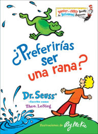 Free downloadable audiobooks for mp3 players 'Preferirias ser una rana? (Would You Rather Be a Bullfrog? Spanish Edition) in English by Dr. Seuss 9781984831187
