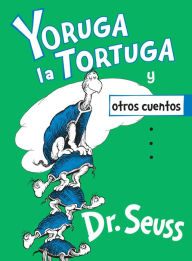 Yoruga la Tortuga y otros cuentos (Yertle the Turtle and Other Stories)