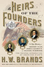 Heirs of the Founders: The Epic Rivalry of Henry Clay, John Calhoun and Daniel Webster, the Second Generation of American Giants