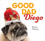 Title: Good Dad Diego, Author: Brenna Maloney