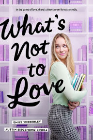 Title: What's Not to Love, Author: Emily Wibberley