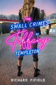 Title: The Small Crimes of Tiffany Templeton, Author: Richard Fifield