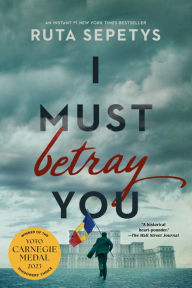 Title: I Must Betray You, Author: Ruta Sepetys