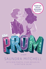 Title: The Prom: A Novel Based on the Hit Broadway Musical, Author: Saundra Mitchell