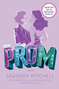 Title: The Prom: A Novel Based on the Hit Broadway Musical, Author: Saundra Mitchell