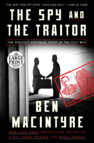 Title: The Spy and the Traitor: The Greatest Espionage Story of the Cold War, Author: Ben Macintyre