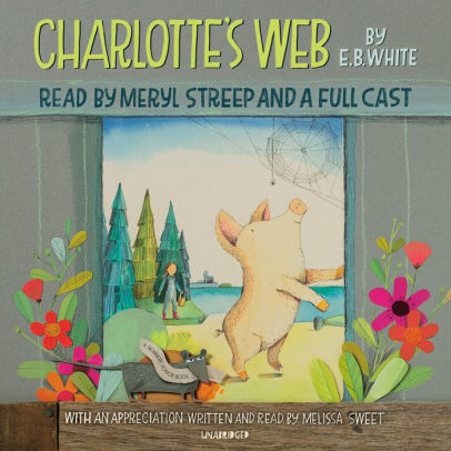 Title: Charlotte's Web, Author: E. B. White, Meryl Streep, January LaVoy, Kirby Heyborne