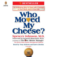 Title: Who Moved My Cheese?: An A-Mazing Way to Deal with Change in Your Work and in Your Life, Author: Spencer Johnson