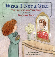 Free book downloads bittorrent Were I Not A Girl: The Inspiring and True Story of Dr. James Barry 9781984849052 in English by Lisa Robinson, Lauren Simkin Berke