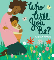 Title: Who Will You Be?, Author: Andrea Pippins