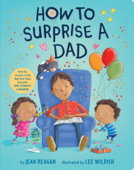 Title: How to Surprise a Dad: A Book for Dads and Kids, Author: Jean Reagan