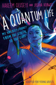 Free pdf file downloads books A Quantum Life (Adapted for Young Adults): My Unlikely Journey from the Street to the Stars 