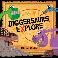 Title: Diggersaurs Explore, Author: Michael Whaite