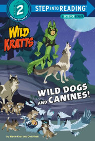 Title: Wild Dogs and Canines! (Wild Kratts), Author: Martin Kratt