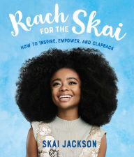 Title: Reach for the Skai: How to Inspire, Empower, and Clapback, Author: Skai Jackson