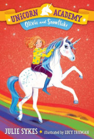 Title: Unicorn Academy #6: Olivia and Snowflake, Author: Julie Sykes