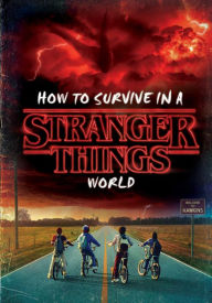 Title: How to Survive in a Stranger Things World (Stranger Things), Author: Matthew J. Gilbert