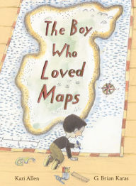 Best ebook forum download The Boy Who Loved Maps 9781984852304 English version CHM by Kari Allen, G. Brian Karas