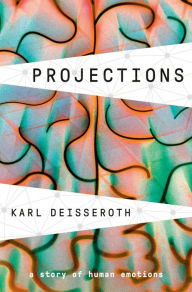 Title: Projections: A Story of Human Emotions, Author: Karl Deisseroth