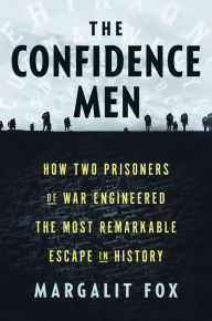 Download book on kindle ipad The Confidence Men: How Two Prisoners of War Engineered the Most Remarkable Escape in History by Margalit Fox iBook 9781984853851