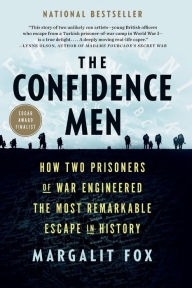 Title: The Confidence Men: How Two Prisoners of War Engineered the Most Remarkable Escape in History, Author: Margalit  Fox