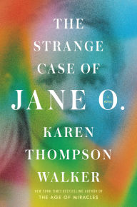 Title: The Strange Case of Jane O.: A Novel, Author: Karen Thompson Walker